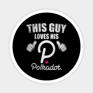 This Guy Loves His Polkadot DOT Coin Valentine Crypto Token Cryptocurrency Blockchain Wallet Birthday Gift For Men Women Kids Magnet